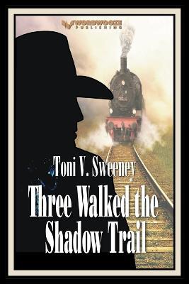 Three Walked the Shadow Trail - V Sweeney Toni - cover