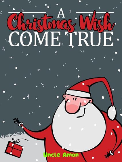 A Christmas Wish Come True - Uncle Amon - ebook