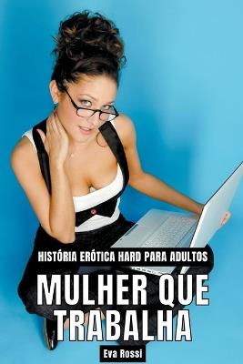 Mulher que Trabalha: História Erótica Hard para Adultos - Eva Rossi - cover