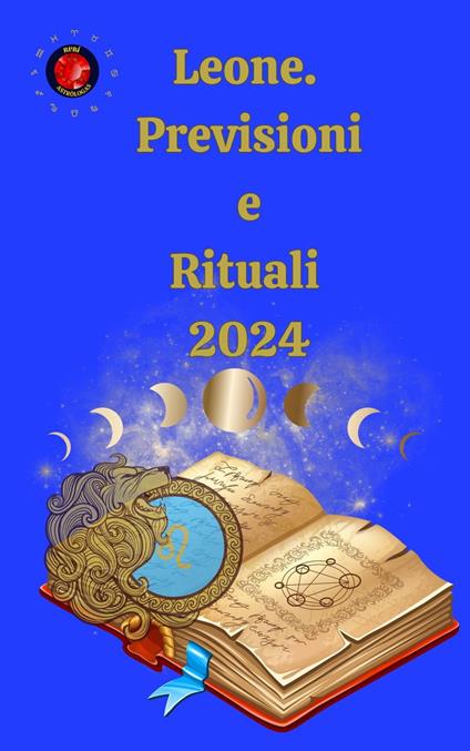 Leone. Previsioni e Rituali 2024 - Alina A Rubi,Angeline Rubi - ebook