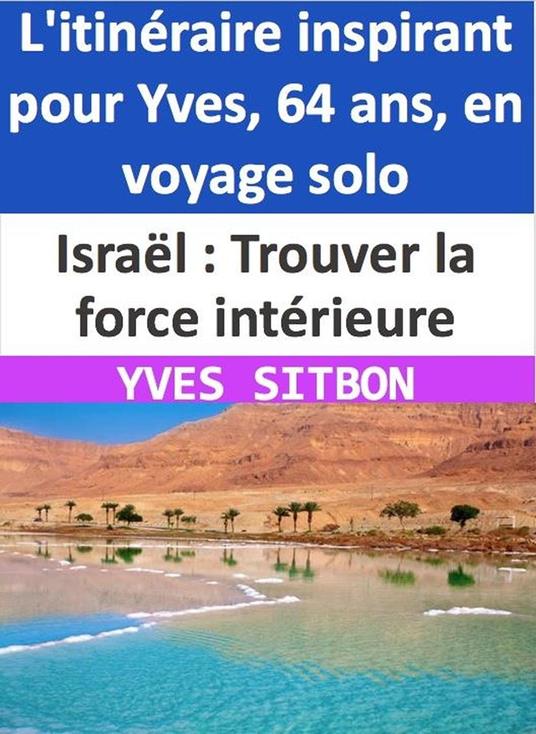 Israël : Trouver la force intérieure - L'itinéraire inspirant pour Yves, 64 ans, en voyage solo
