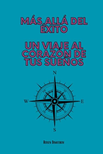 "Más Allá del Éxito: Un Viaje al Corazón de Tus Sueños"