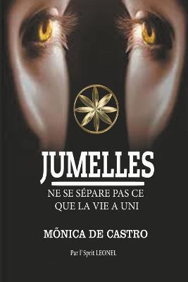 Jumelles: Ne Se Separe Pas Ce Que La Vie A Uni - Monica de Castro,Par L'Sprit Leonel - cover