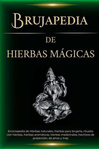 Brujapedia de Hierbas mágicas: Enciclopedia de Hierbas naturales, hierbas para brujería, rituales con hierbas y más