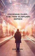 Crossing Over: The Time Guardian Series