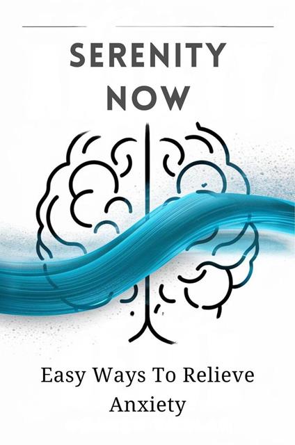 Serenity Now: Easy Ways To Relieve Anxiety - Carter Michael Alan - ebook