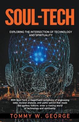 Soul-Tech: Exploring the Intersection of Technology and Spirituality - Tommy George - cover