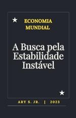 Economia: A Busca pela Estabilidade Instável