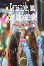 Detestable, no. !Soy adolescente!