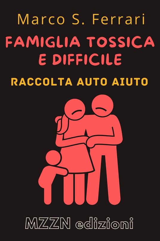 Come Affrontare Una Famiglia Tossica E Difficile - MZZN Edizioni - ebook