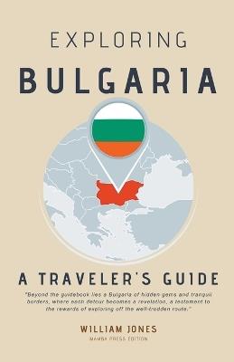 Exploring Bulgaria: A Traveler's Guide - William Jones - cover