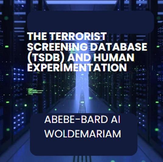 The Terrorist Screening Database (TSDB) and Human Experimentation