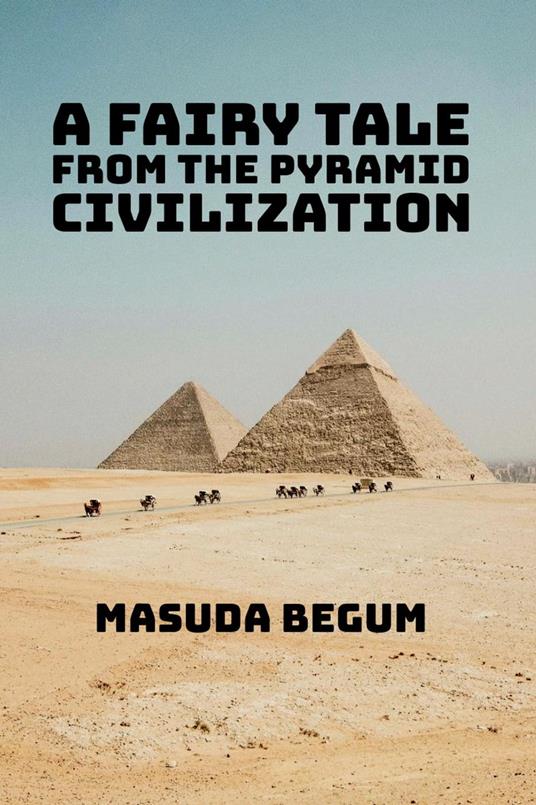 A Fairy Tale from The Pyramid Civilization - masuda begum - ebook