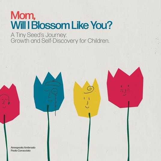 Mom, Will I Blossom Like You? - Annapaola Ambrosio,Paolo Caracciolo - ebook