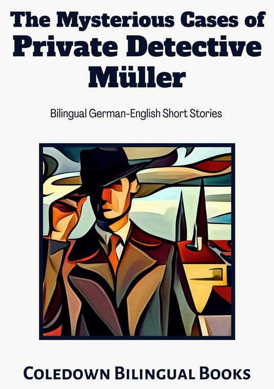 The Mysterious Cases of Private Detective Müller: Bilingual German-English Short Stories