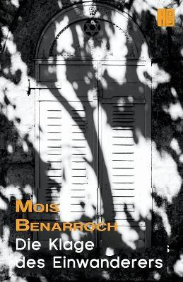 Die Klage des Einwanderers - Mois Benarroch - cover