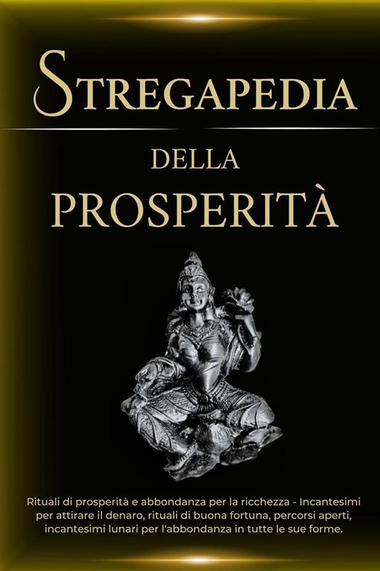 Stregapedia della Prosperità: Rituali di prosperità e abbondanza per la ricchezza - Esencia Esotérica - ebook