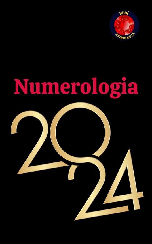 Numerologia 2024 - Alina A Rubi,Angeline Rubi - ebook