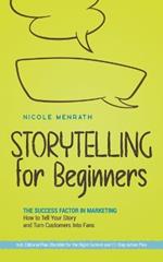 Storytelling for Beginners: The Success Factor in Marketing How to Tell Your Story and Turn Customers Into Fans - Incl. Editorial Plan Checklist for the Right Content and 11-Step Action Plan