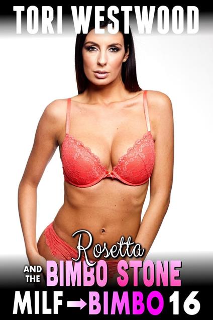 Rosetta And The Bimbo Stone : MILF To Bimbo 16 (Milf Erotica Bimbofication Erotica)