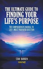 The Ultimate Guide to Finding Your Life's Purpose