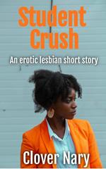 Student Crush: An Erotic Lesbian Short Story