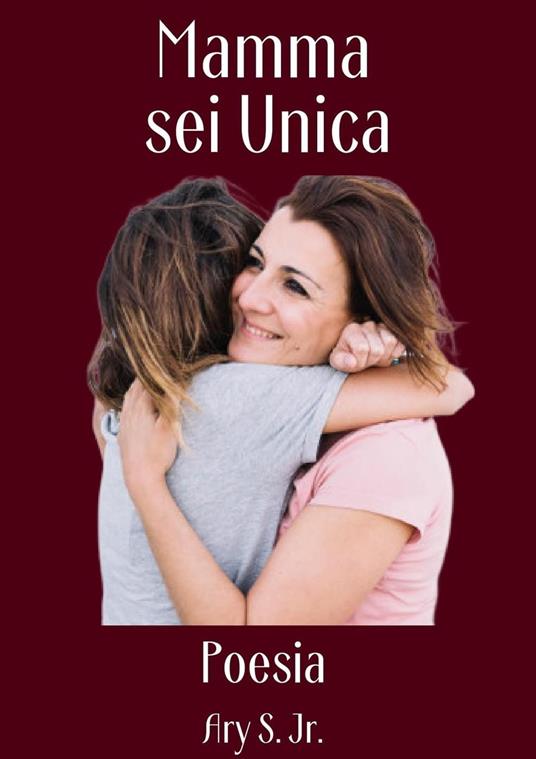 Mamma, sei Unica Poesia - Ary S. Jr. - ebook