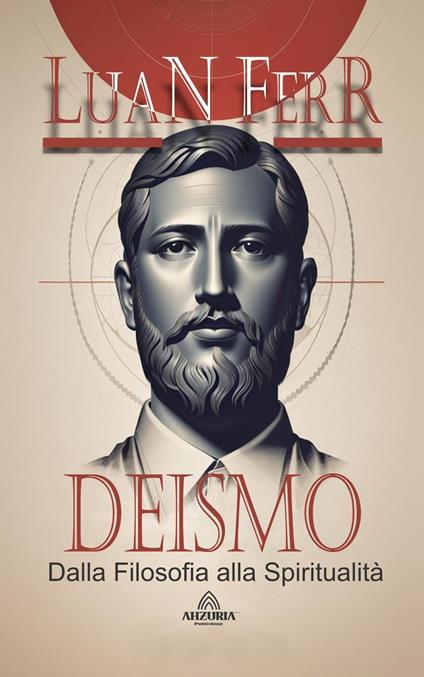 Deismo - Dalla Filosofia alla Spiritualità - Luan Ferr - ebook