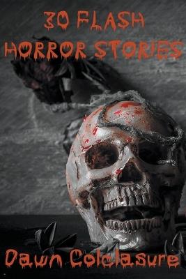 30 Flash Horror Stories - Dawn Colclasure - cover