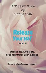 Release Yourself Part II. Stress Less. Live More.