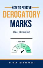 How To Remove Derogatory Marks from Your Credit