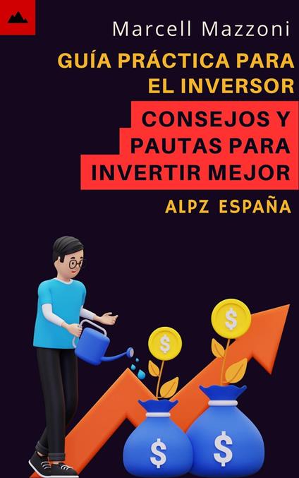 Guía Práctica Para El Inversor Principiante - Consejos Y Pautas Para Invertir Mejor