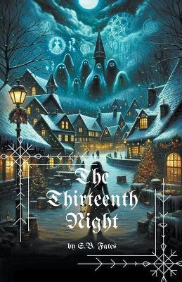 The Thirteenth Night: A Christmas Horror - S B Fates - cover