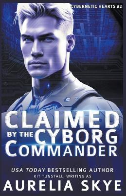 Claimed By The Cyborg Commander - Aurelia Skye - cover