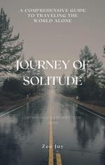 Journey of Solitude: A Comprehensive Guide to Traveling the World Alone