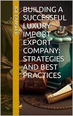 Building a Successful Luxury Import Export Company: Strategies and Best Practices