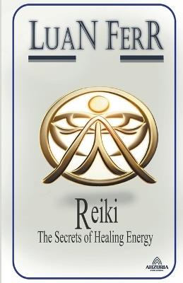 Reiki - The Secrets of Healing Energy - Luan Ferr - cover