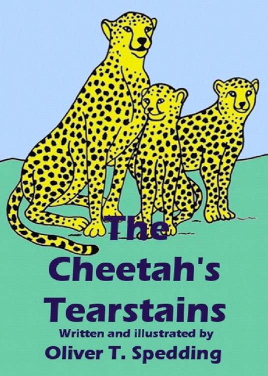 The Cheetah's Tearstains - Oliver T Spedding - ebook