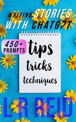 Writing Stories with ChatGPT: Tips, Tricks, and Techniques