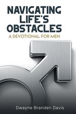 Navigating Life’s Obstacles: A Devotional for Men