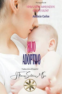 Hijo Adoptivo - Vera Lucia Marinzeck de Carvalho,Por El Espiritu Antonio Carlos,J Thomas Msc Saldias - cover