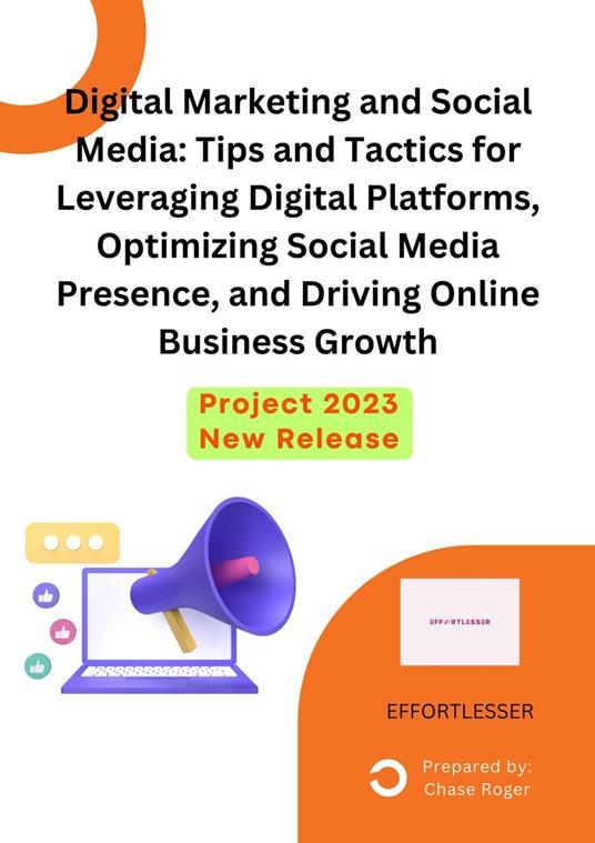 Digital Marketing and Social Media: Tips and Tactics for Leveraging Digital Platforms, Optimizing Social Media Presence, and Driving Online Business Growth