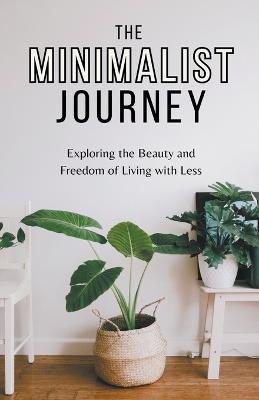 The Minimalist Journey: Exploring the Beauty and Freedom of Living with Less - Melinda Dean - cover