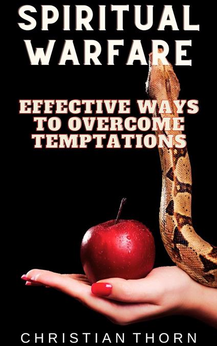 Spiritual Warfare: Effective Ways to Overcome Temptations