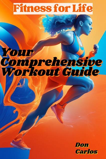 Fitness for Life: Your Comprehensive Workout Guide