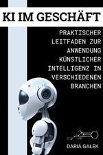 KI im Geschäft: Praktischer Leitfaden zur Anwendung Künstlicher Intelligenz in verschiedenen Branchen