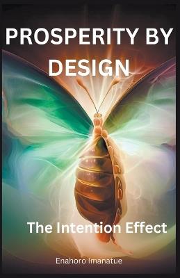 Prosperity by Design: The Intention Effect - Enahoro Imanatue - cover