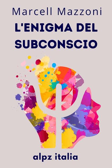 L'enigma Del Subconscio : Le Profondità Della Mente - Alpz Italia - ebook