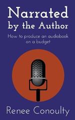 Narrated by the Author: How to Produce an Audiobook on a Budget