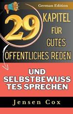 29 Kapitel fur gutes oeffentliches Reden und selbstbewusstes Sprechen